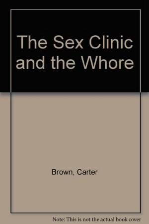 The Sex Clinic/The Whore by Carter Brown