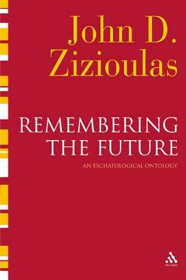 Remembering the Future: An Eschatological Ontology by John D. Zizioulas