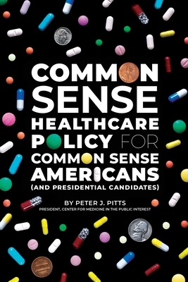 Common Sense Healthcare Policy for Common Sense Americans (and Presidential Candidates) by Peter Pitts