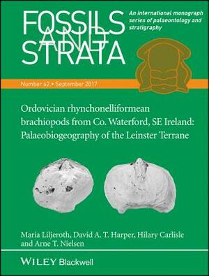 Ordovician Rhynchonelliformean Brachiopods from Co. Waterford, Se Ireland: Palaeobiogeography of the Leinster Terrane by David A. T. Harper, Maria Liljeroth, Hilary Carlisle