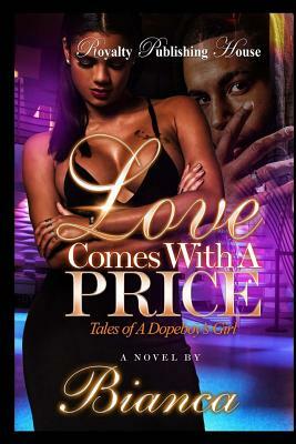 Loves Comes With a Price: Tales of a Dopeboy's Girl by Bianca Xaviera