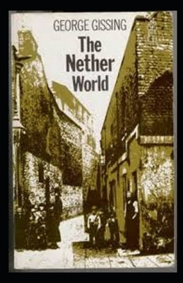 The Nether World Illustrated by George Gissing