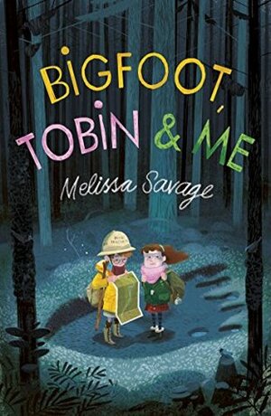 Bigfoot, Tobin and Me by Melissa Savage