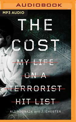 The Cost: My Life on a Terrorist Hit List by J. Chester, Ali Husnain