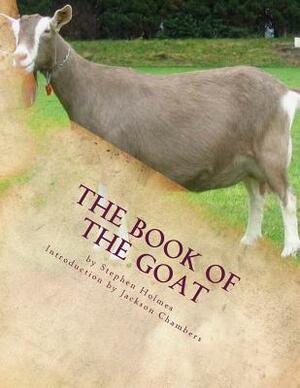 The Book of the Goat: Raising Goats Book 7 by Stephen Holmes