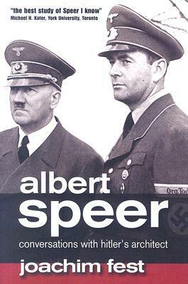 Albert Speer: Conversations with Hitler's Architect by Joachim Fest, Albert Speer
