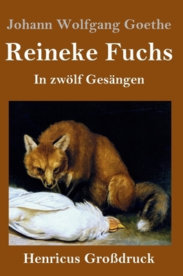 Reineke Fuchs (Großdruck): In zwölf Gesängen by Johann Wolfgang von Goethe