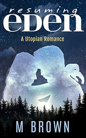 Resuming Eden: A Utopian Romance by M. Brown