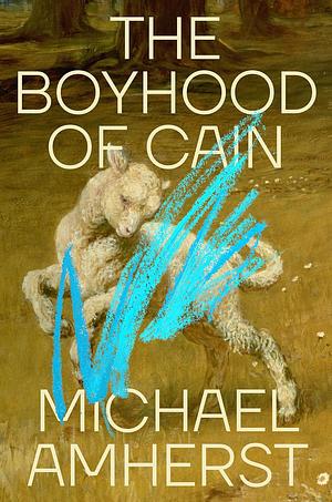 The Boyhood of Cain by Michael Amherst