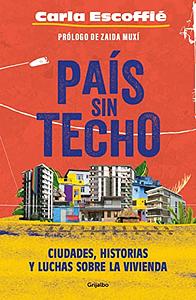 País sin techo: Ciudades, historias y luchas sobre la vivienda by Carla Escoffie