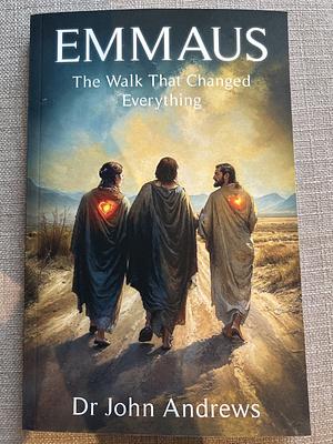 Emmaus: The Walk that Changed Everything by John Andrews