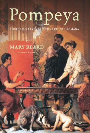 Pompeya: historia y leyenda de una ciudad romana by Mary Beard, Teófilo de Lozoya, Juan Rabasseda