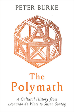 The Polymath: A Cultural History from Leonardo da Vinci to Susan Sontag by Peter Burke