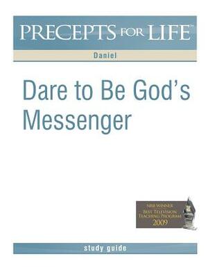 Precepts for Life Study Guide: Dare to Be God's Messenger (Daniel) by Kay Arthur
