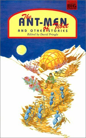 The Ant-Men of Tibet and Other Stories by Chris Beckett, Keith Brooke, Eugene Byrne, Eric Brown, Alastair Reynolds, Jayme Lynn Blaschke, David Pringle, Nicola Caines, Stephen Baxter, Molly Brown, Peter T. Garret