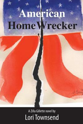 American Home Wrecker: A Zilla Gillette Novel by Lori Townsend