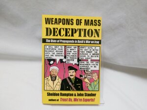 Weapons of Mass Deception The Uses of Propaganda in Bush's War on Iraq by John Stauber, Sheldon Rampton