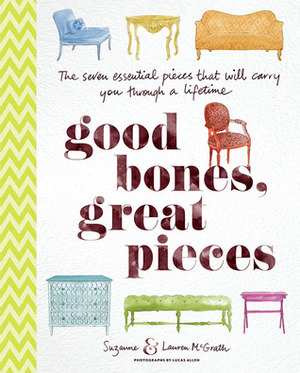 Good Bones, Great Pieces: The Seven Essential Pieces That Will Carry You Through a Lifetime by Lauren McGrath, Suzanne McGrath