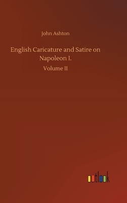 English Caricature and Satire on Napoleon I. by John Ashton