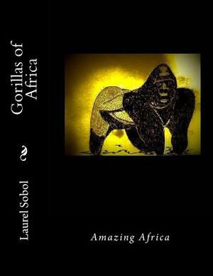 Gorillas of Africa by Laurel M. Sobol