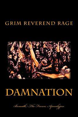 Damnation Beneath the Frozen Apocalypse by Grim Reverend Steven Rage