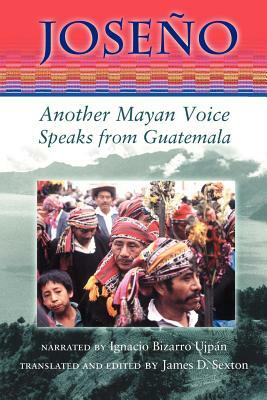 Joseño: Another Mayan Voice Speaks from Guatemala by Ignacio Bizarro Ujpán