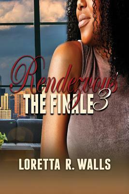 Rendezvous 3: The Finale by Loretta R. Walls