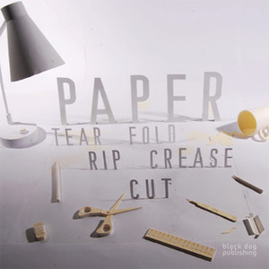 Paper: Tear, Fold, Rip, Crease, Cut by Raven Smith