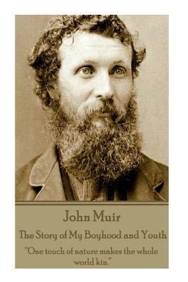John Muir - The Story of My Boyhood and Youth: "One touch of nature makes the whole world kin." by John Muir