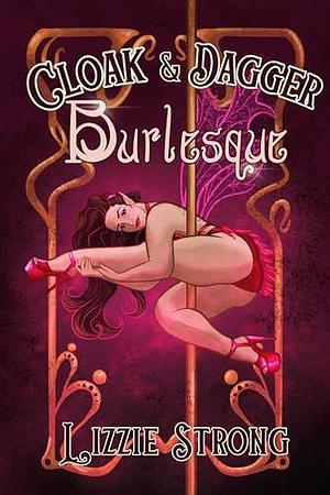 Cloak&Dagger Burlesque by Lizzie Strong, Lizzie Strong