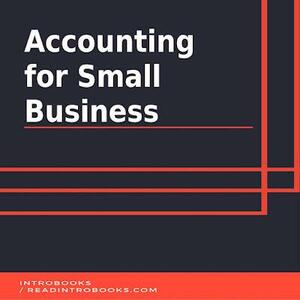 Accounting for Small Business by IntroBooks