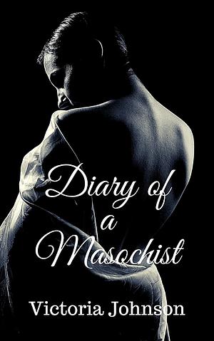 Diary of a Masochist by Victoria Johnson
