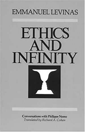 Ethics and Infinity: Conversations with Philippe Nemo by Richard A. Cohen, Emmanuel Levinas