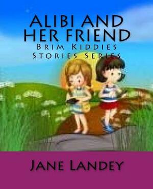 Alibi and her friend: Brim Kiddies Stories Series by Jane Landey