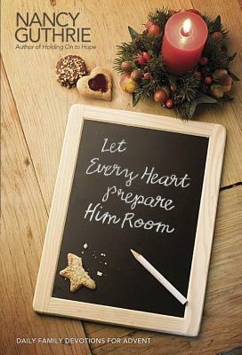 Let Every Heart Prepare Him Room: Daily Family Devotions for Advent by Nancy Guthrie