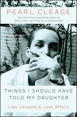 Things I Should Have Told My Daughter: Lies, Lessons & Love Affairs by Pearl Cleage