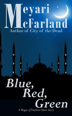 Blue, Red, Green: A Mages of Tindiere Short Story by Meyari McFarland