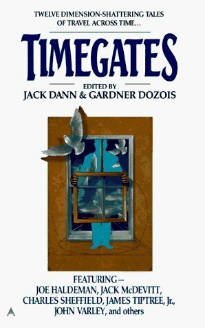 Timegates by Charles Sheffield, Jack McDevitt, Herb Boehm, James Tiptree Jr., Nancy Kress, Bridget McKenna, Jack Dann, Damon Knight, Avram Davidson, R.A. Lafferty, Richard McKenna, Joe Haldeman, Ursula K. Le Guin, Gardner Dozois