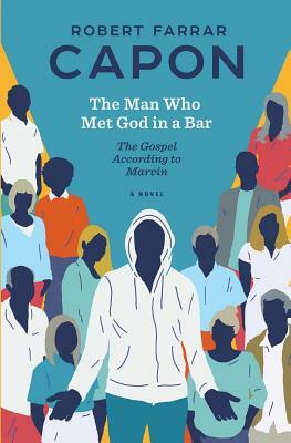 The Man Who Met God in a Bar: The Gospel According to Marvin by Robert Farrar Capon