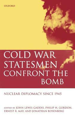 Cold War Statesmen Confront the Bomb: Nuclear Diplomacy Since 1945 by 