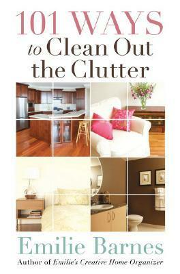 101 Ways to Clean Out the Clutter by Emilie Barnes