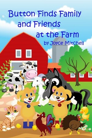 Button Finds Family and Friends at the Farm by Joyce Mitchell