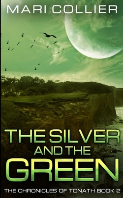 The Silver and the Green (The Chronicles of Tonath Book 2) by Mari Collier