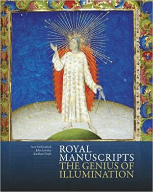 Royal Manuscripts: The Genius of Illumination by Kathleen Doyle, John Lowden, Scot McKendrick