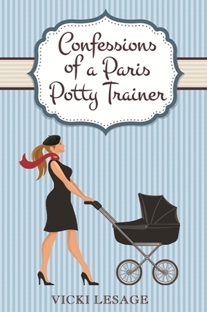 Confessions of a Paris Potty Trainer by Vicki Lesage