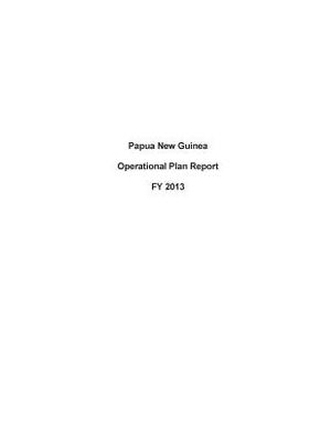 Papua New Guinea Operational Plan Report FY 2013 by United States Department of State