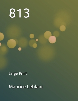 813: Large Print by Maurice Leblanc