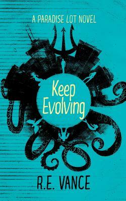 Keep Evolving: A Paradise Lot Novel by R. E. Vance