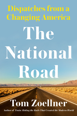 The National Road: Dispatches from a Changing America by Tom Zoellner