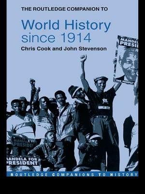The Routledge Companion to World History Since 1914 by John Stevenson, Chris Cook